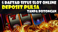 Situs Slot Online Deposit Pulsa Tanpa Potongan